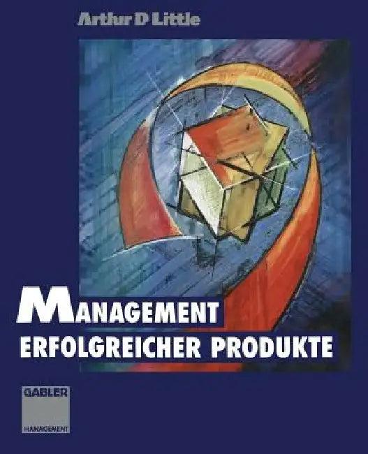 Management Erfolgreicher Produkte (English, Arthur D. Little)