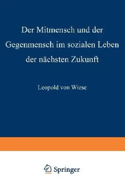 Der Mitmensch Und Der Gegenmensch Im Sozialen Leben Der Nächsten Zukunft (English, Leopold Von Wiese)