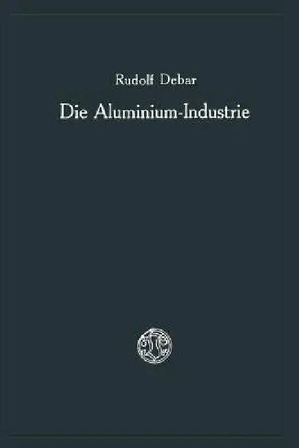 Die Aluminium-Industrie (English, Rudolf Debar)