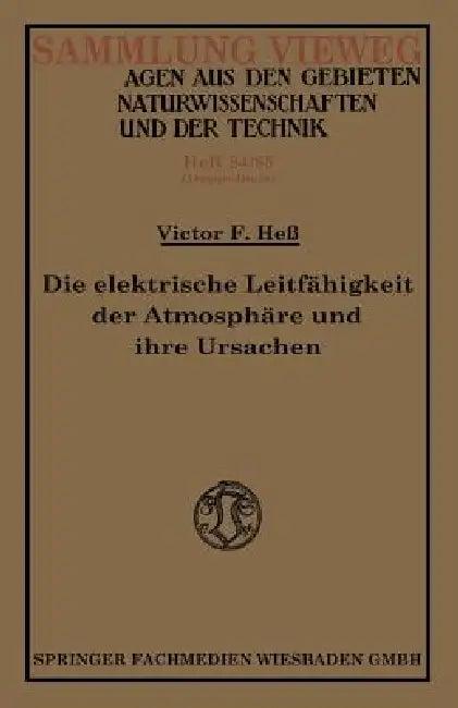 Die Elektrische Leitfähigkeit Der Atmosphäre Und Ihre Ursachen (English, Victor Franz Hess)
