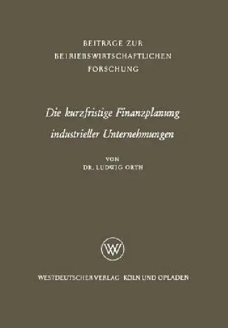 Die Kurzfristige Finanzplanung Industrieller Unternehmungen (English, Ludwig Orth)