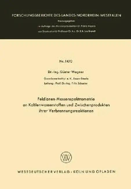 Feldionen-Massenspektrometrie an Kohlenwasserstoffen Und Zwischenprodukten Ihrer Verbrennungsreaktio (English, Günter Wagner)