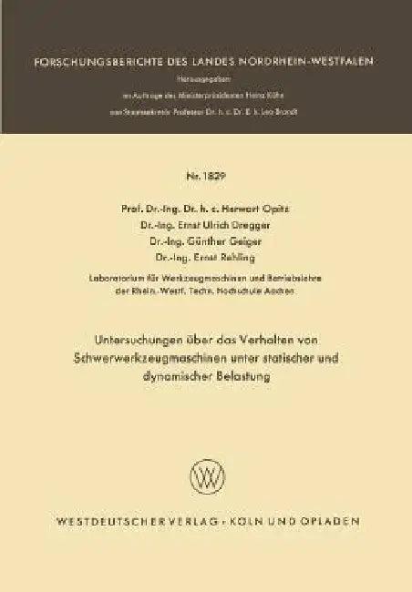 Untersuchungen Über Das Verhalten Von Schwerwerkzeugmaschinen Unter Statischer Und Dynamischer Belas (English, Herwart Opitz | Ernst Ulrich Dregger | Günther Geiger)