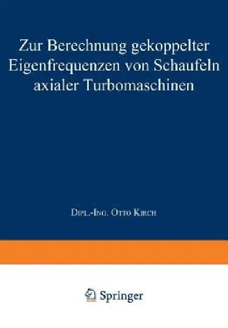 Zur Berechnung Gekoppelter Eigenfrequenzen Von Schaufeln Axialer Turbomaschinen (English, Otto Kirch)