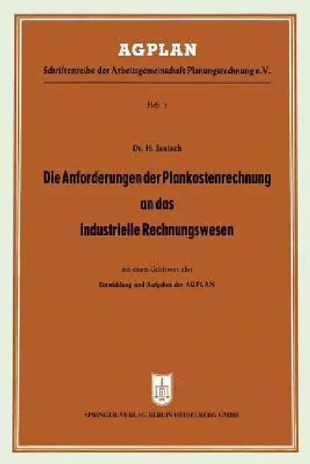 Die Anforderungen Der Plankostenrechnung an Das Industrielle Rechnungswesen (English, Hans Janisch)