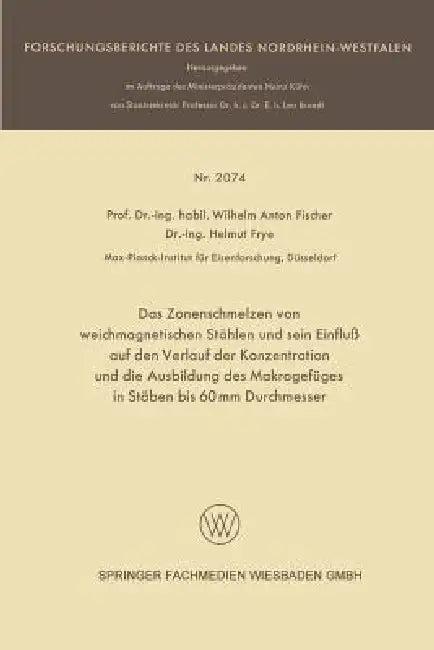 Das Zonenschmelzen Von Weichmagnetischen Stählen Und Sein Einfluß Auf Den Verlauf Der Konzentration (English, Wilhelm Anton Fischer | Helmut Frye)