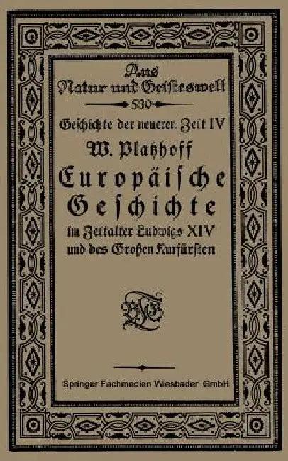 Europäische Geschichte Im Zeitalter Ludwigs XIV Und Des Großen Kurfürsten (English, W. Platzhoff)