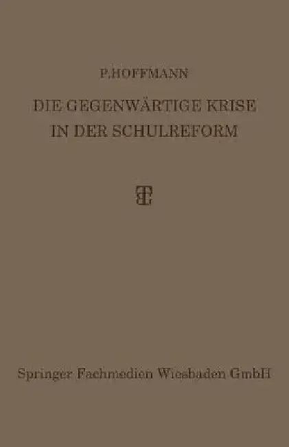 Die Gegenwärtige Krise in Der Schulreform (English, P. Hoffmann)