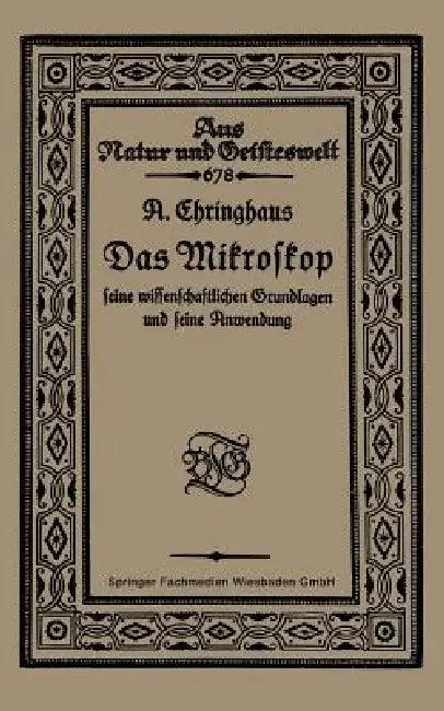 Das Mikroskop Seine Wissenschaftlichen Grundlagen Und Seine Anwendung (English, A. Chringhaus)