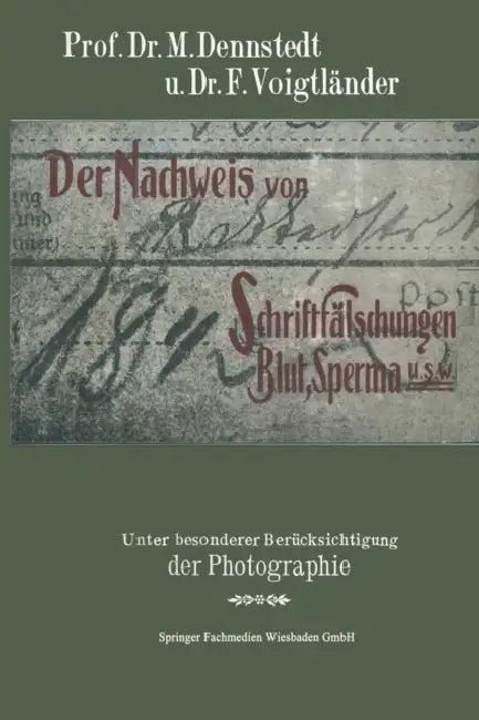 Der Nachweis Von Schriftfälschungen, Blut, Sperma Usw. (English, M. Dennstedt | F. Voigtländer)