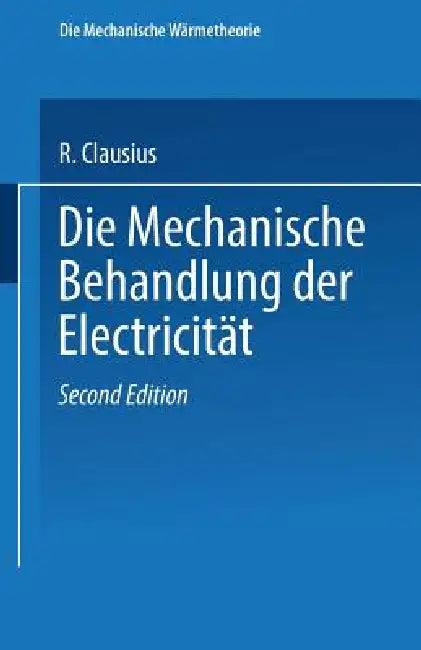 Die Mechanische Behandlung Der Electricität (English, R. Clausius)