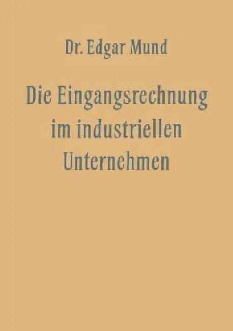 Die Eingangsrechnung Im Industriellen Unternehmen (English, Edgar Mund)