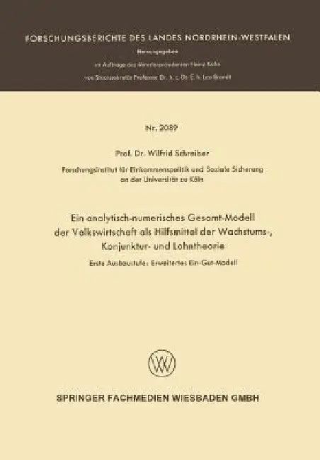 Ein Analytisch-Numerisches Gesamt-Modell Der Volkswirtschaft ALS Hilfsmittel Der Wachstums-, Konjunk (English, Wilfrid Schreiber)