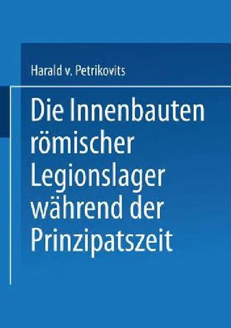 Die Innenbauten Römischer Legionslager Während Der Prinzipatszeit (English, Harald Petrikovits)