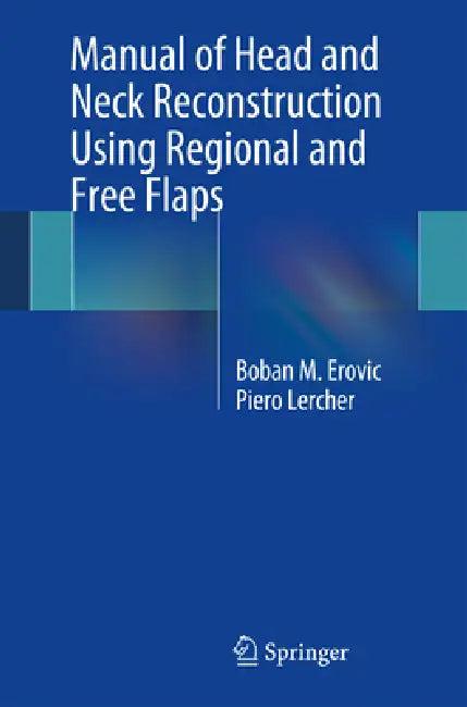 Manual of Head and Neck Reconstruction Using Regional and Free Flaps (English, Boban M. Erovic | Piero Lercher)