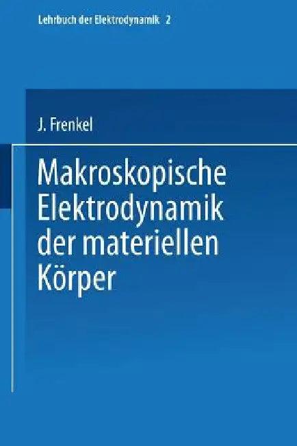 Makroskopische Elektrodynamik Der Materiellen Körper (English, J. Frenkel)