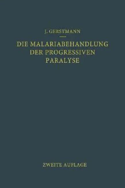 Die Malariabehandlung Der Progressiven Paralyse (English, Josef Gerstmann | Julius Wagner-Jauregg)