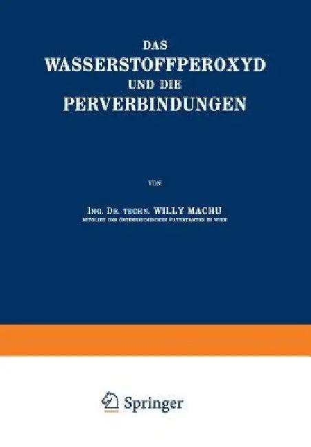 Das Wasserstoffperoxyd Und Die Perverbindungen (English, Willy Machu)