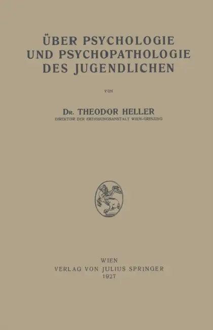 Über Psychologie Und Psychopathologie Des Jugendlichen (English, Theodor Heller)