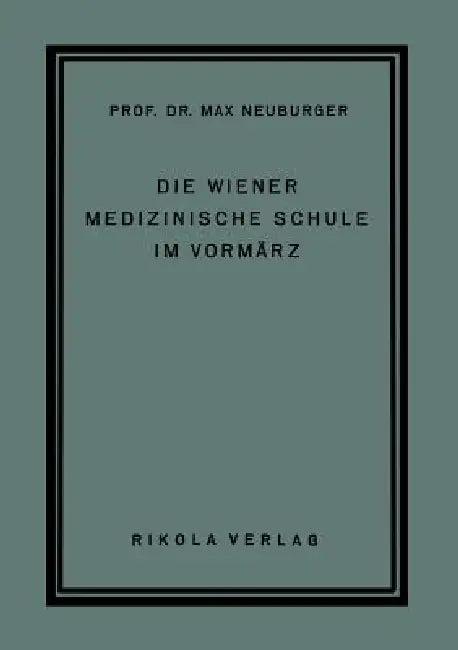 Die Wiener Medizinische Schule Im Vormärz (English, Max Neuburger)