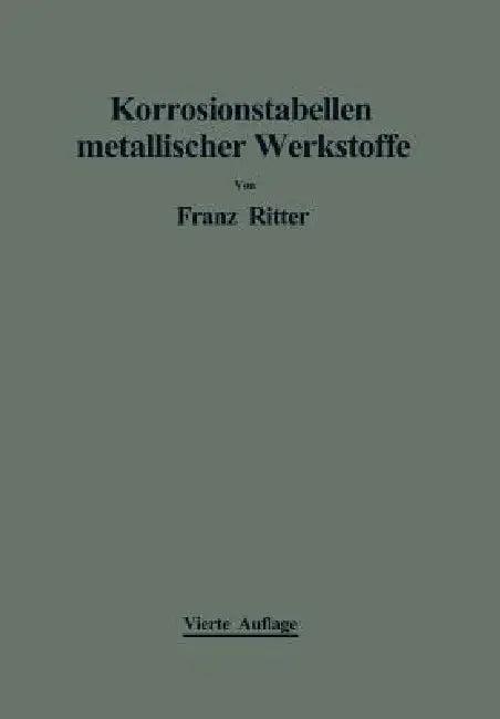 Korrosionstabellen Metallischer Werkstoffe (English, Franz Ritter)