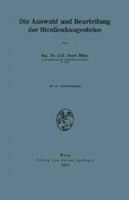 Die Auswahl Und Beurteilung Der Straßenbaugesteine (English, Josef Stiny)
