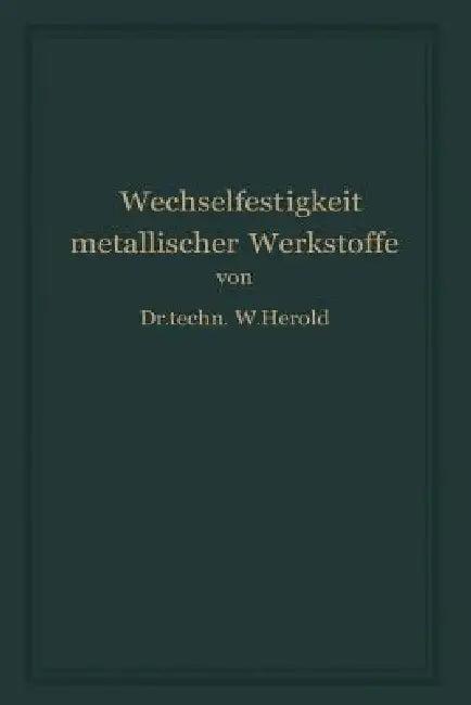 Die Wechselfestigkeit Metallischer Werkstoffe (English, Wilfried Herold)