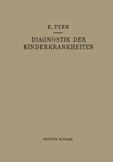 Diagnostik Der Kinderkrankheiten Mit Besonderer Berücksichtigung Des Säuglings (English, Emil Feer)