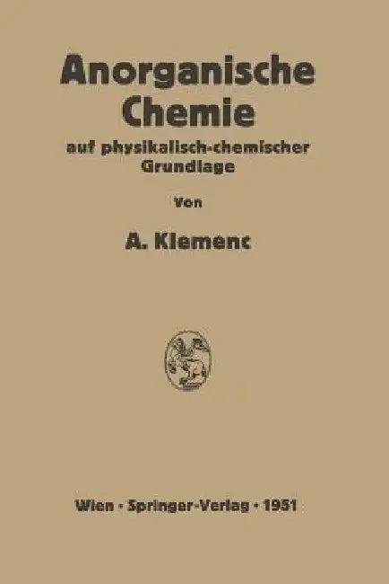Anorganische Chemie Auf Physikalisch-Chemischer Grundlage (English, Alfons Klemenc)