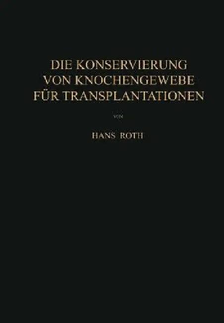 Die Konservierung Von Knochengewebe Für Transplantationen (English, Hans Roth)