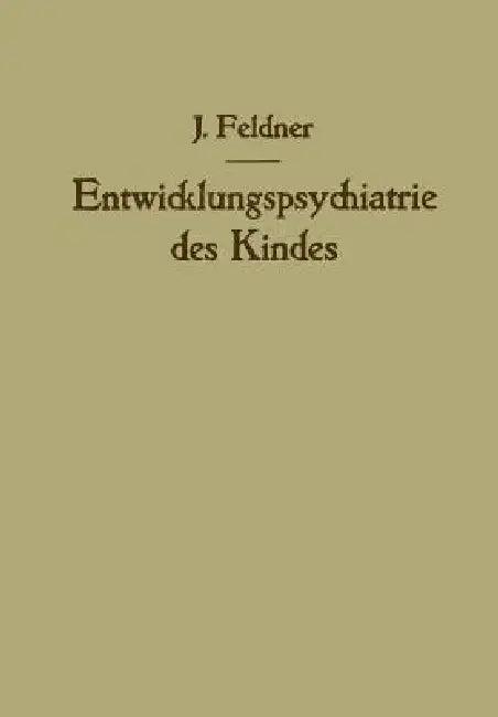 Entwicklungspsychiatrie Des Kindes (English, Josef Feldner)
