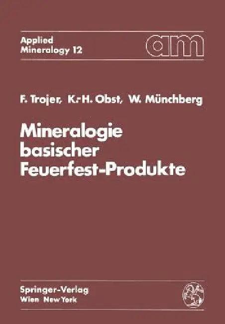 Mineralogie Basischer Feuerfest-Produkte (English, Felix Trojer | Karl-Heinz Obst | Wolfgang Münchberg)