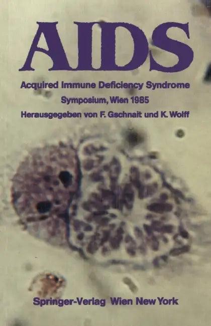 AIDS: Acquired Immune Deficiency Syndrome Symposium, Wien 1985 (English, Fritz Gschnait | Klaus Wolff)