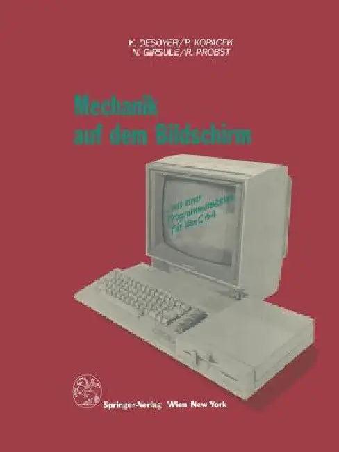 Mechanik Auf Dem Bildschirm -- Mit Dem C64 (English, K. Desoyer | P. Kopacek | N. Girsule)