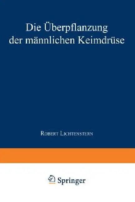 Die Überpflanzung Der Männlichen Keimdrüse (English, Robert Lichtenstern)