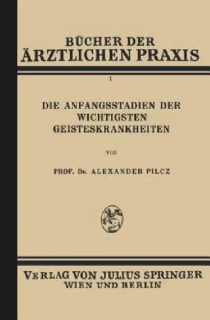 Die Anfangsstadien Der Wichtigsten Geisteskrankheiten (English, Alexander Pilcz)