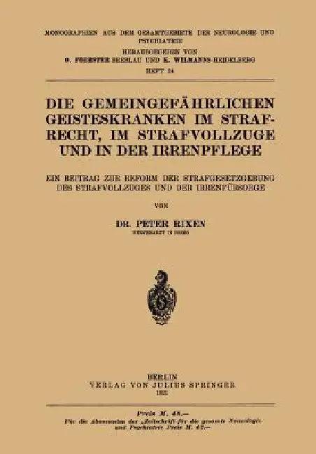 Die Gemeingefährlichen Geisteskranken Im Strafrecht, Im Strafvollzuge Und in Der Irrenpflege (English, Peter Rixen)
