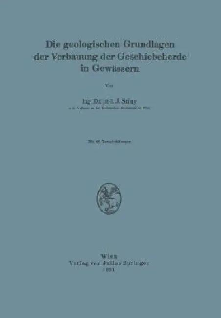 Die Geologischen Grundlagen Der Verbauung Der Geschiebeherde in Gewässern (English, J. Stiny)