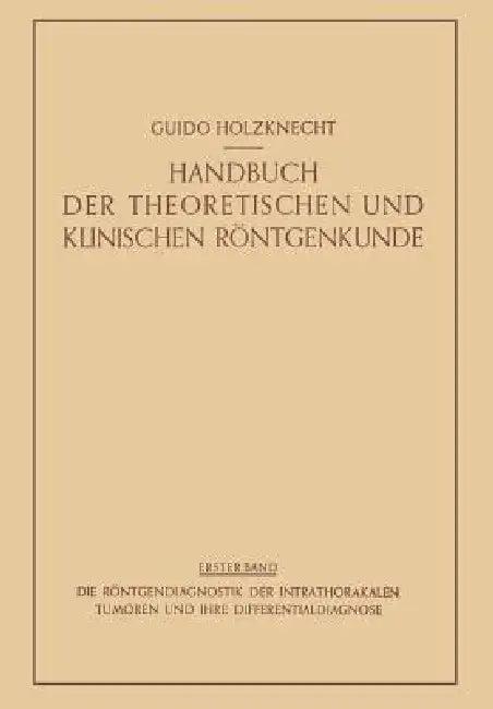 Die Röntgendiagnostik Der Intrathorakalen Tumoren Und Ihre Differentialdiagnose (English, Robert Lenk | Guido Holzknecht)
