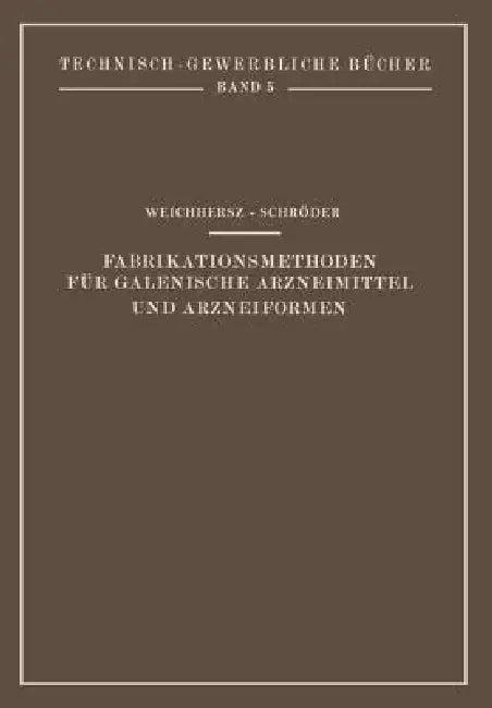 Fabrikationsmethoden Für Galenische Arzneimittel Und Arzneiformen (English, J. Weichherz | J. Schröder)