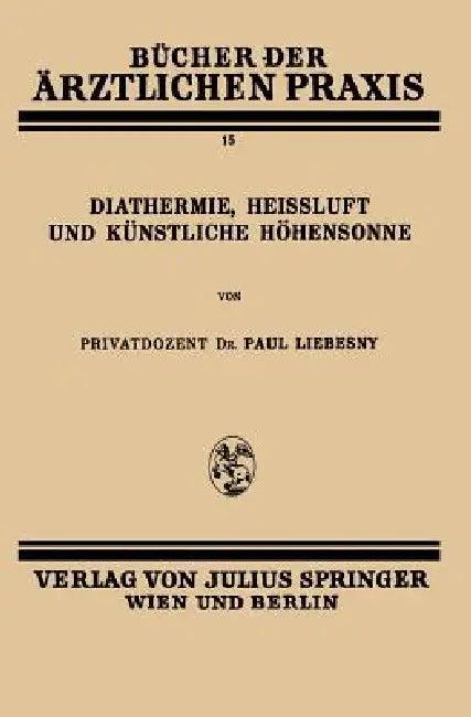 Diathermie, Heissluft Und Künstliche Höhensonne (English, Paul Liebesny)