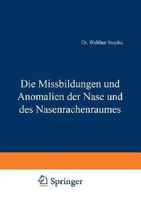 Die Missbildungen Und Anomalien Der Nase Und Des Nasenrachenraumes (English, Walther Stupka)