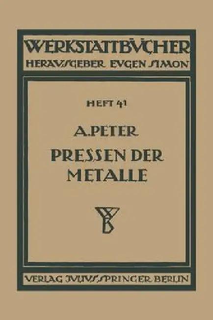 Das Pressen Der Metalle (Nichteisenmetalle) (English, August Peter)