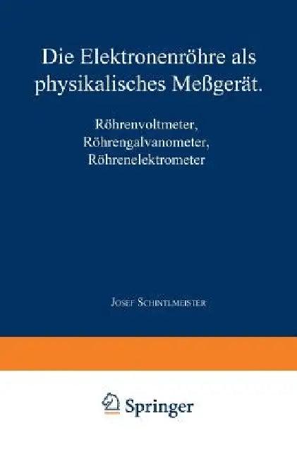 Die Elektronenröhre ALS Physikalisches Meßgerät (English, Josef Schintlmeister)