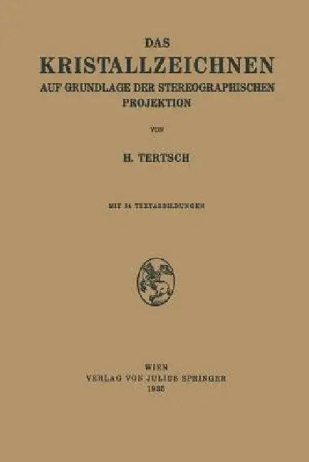Das Kristallzeichnen Auf Grundlage Der Stereographischen Projektion (English, H. Tertsch)