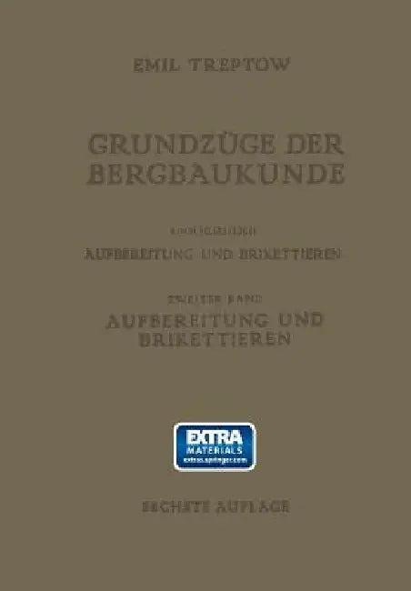 Grundzüge Der Bergbaukunde Einschliesslich Aufbereitung Und Brikettieren (English, Emil Treptow)