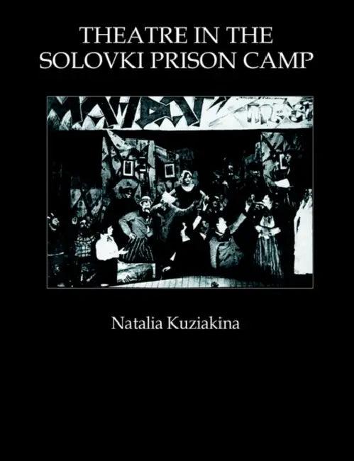 Theatre in the Solovki Prison Camp (English, Natalia Kuziakina)