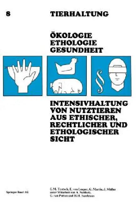 Intensivhaltung Von Nutztieren Aus Ethischer, Rechtlicher Und Ethologischer Sicht (English, Teutsch)