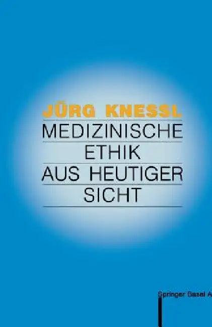 Medizinische Ethik Aus Heutiger Sicht (English, Jürg Knessl | Toni Graf-Baumann)
