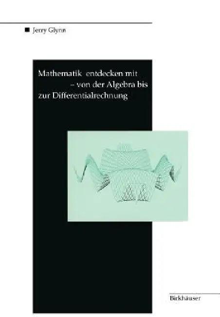 Mathematik Entdecken Mit Derive -- Von Der Algebra Bis Zur Differentialrechnung (English, Jerry Glynn)